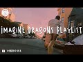 Imagine Dragons playlist (songs you need to hear)