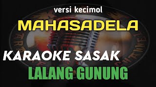 KARAOKE SASAK LALANG GUNUNG VERSI KECIMOL MAHASADELA