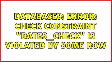 Databases: ERROR: check constraint "dates_check" is violated by some row