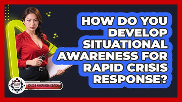 How Do You Develop Situational Awareness For Rapid Crisis Response? - Crisis Response Coach