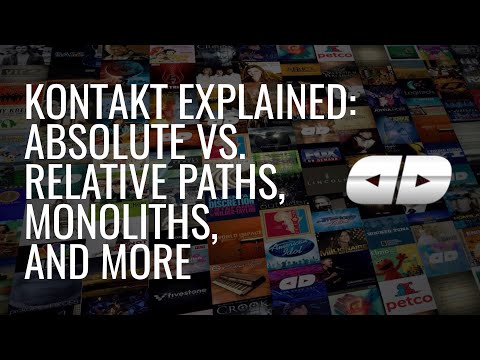 Kontakt Explained: Absolute vs. relative paths, monoliths, and more