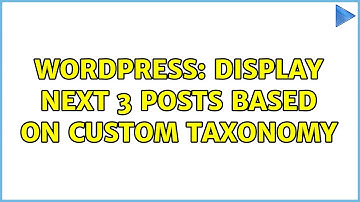 Wordpress: Display next 3 posts based on custom taxonomy (2 Solutions!!)