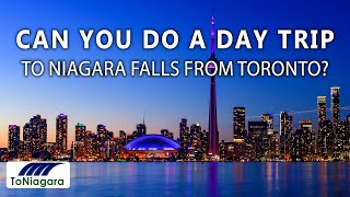 Can You Do A Day Trip To Niagara Falls From Toronto? | ToNiagara