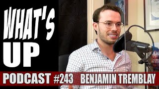 Whats Up Podcast 243 Benjamin Tremblay