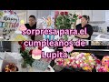 SORPRESA PARA EL CUMPLEAÑOS DE LUPITA🥳