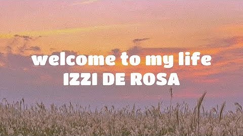 welcome to my life - Izzi De Rosa lyrics