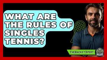 What Are The Rules Of Singles Tennis? - The Racket Xpert