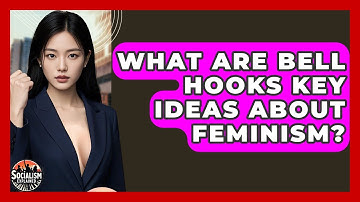 What Are Bell Hooks Key Ideas About Feminism? - Socialism Explained