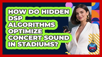 How Do Hidden DSP Algorithms Optimize Concert Sound In Stadiums? - Where the Fans Roar