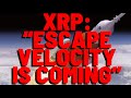 Xrp escape velocity is coming for xrp insists popular chart analyst