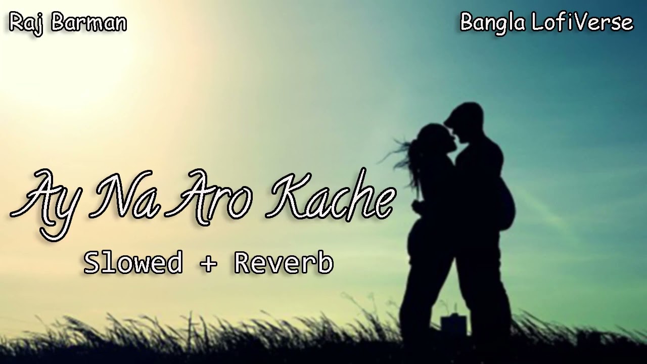 Ay Na Aro Kache SlowedReverb  Raj Barman  Savvy  Love Story  Bangla LofiVerse 