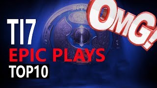 TI7 Epic Plays l [TOP 10]