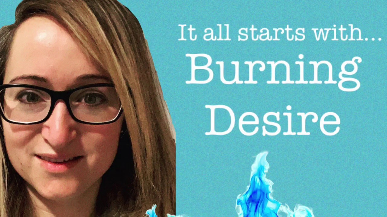 it-all-starts-with-burning-desire-youtube