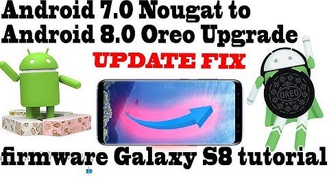 Official Update from 7.0 android to 8.0 Oreo Galaxy S8; S8 same operating system as S9 UPDATE FIX