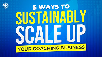 5 Ways To Sustainably Scale Up Your Coaching Business
