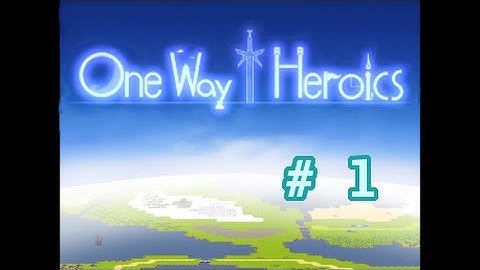 One Way Heroics :: Ep1 :: Knight 1st Playthrough Part 1