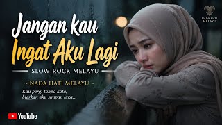JANGAN KAU INGAT AKU LAGI 😢 | Slow Rock Melayu Galau Terbaik 2026