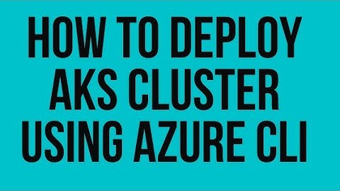 How to Deploy AKS Cluster using Azure CLI