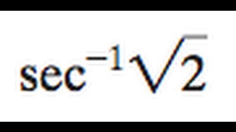 sec^-1(sqrt(2))
