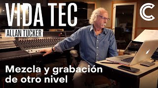 VIDA TEC: Allan Tucker, mezcla y grabación de nivel Grammy