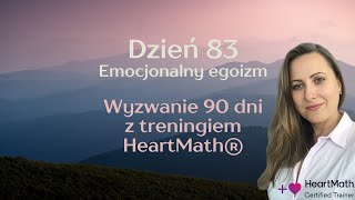 Egoizm emocjonalny🥰 Dzień 83 - 90 dniowego wyzwania z treningiem HeartMath®