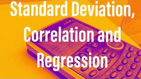 Standard Deviation, Correlation and Regression
