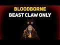 Can you beat bloodborne with only the beast claw