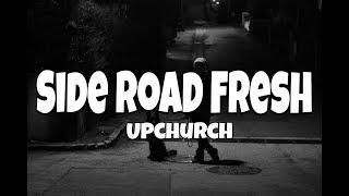 Video thumbnail of "Upchurch - Side Road Fresh Lyrics"
