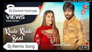 Khule Khule Baal / Dj Remix / Masoom Sharma / New Haryanvi Song 2023 / Remix By Dj Ganesh Kashyap