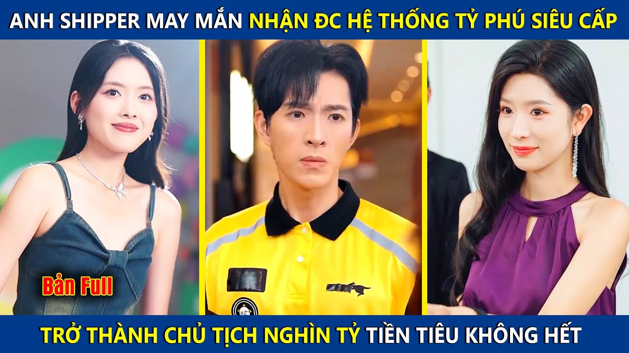 Anh Shipper May Mắn Nhận Được Hệ Thống Tỷ Phú, Trở Thành Chủ Tịch Nghìn Tỷ Tiền Tiêu Không Hết
