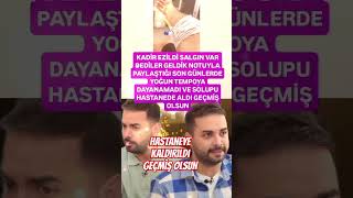 Kadi̇r Ezi̇ldi̇ Hastaneye Kaldirildi Salfin Var Dedi̇ler Geldi̇k..son Günlerde Yoğun Tempoya Teni̇k Düştü