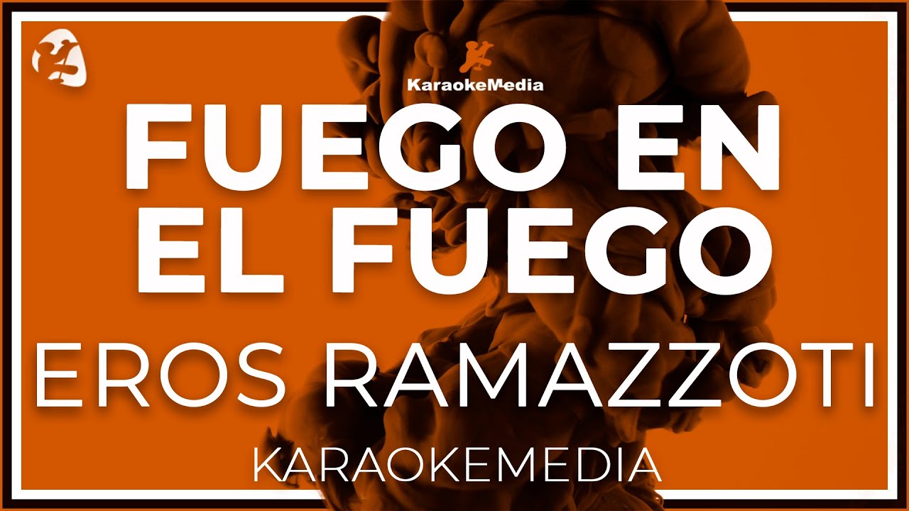 Fuego En El Fuego - Eros Ramazzotti - LETRA (INSTRUMENTAL KARAOKE) Fuego En El Fuego - Eros Ramazzotti - LETRA (INSTRUMENTAL KARAOKE)