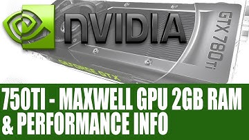 Nvidia GeForce GTX 750 Ti - Maxwell GPU 2GB RAM & Performance - Info & Analysis