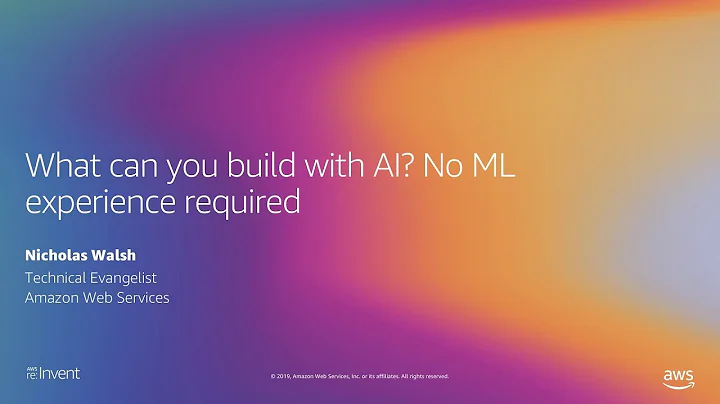 AWS re:Invent 2019: What can you build with AI? No ML experience required (AIM240-P)