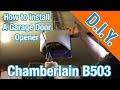 How To Install Chamberlain B503 Garage Door Opener - Detailed instructions