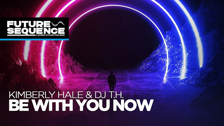 Kimberly Hale & Dj T.H. - Be With You Now