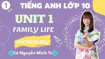 Tiếng Anh 10 - Unit 1 - Family Life - Vocabulary || Cô Nguyễn Minh Tú