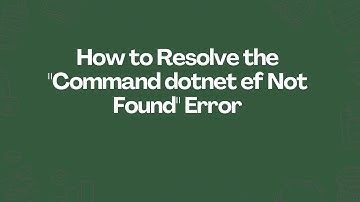 How to Resolve the "Command dotnet ef Not Found" Error
