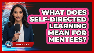 What Does Self-Directed Learning Mean For Mentees?