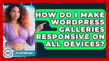 How Do I Make WordPress Galleries Responsive On All Devices? - WP Solutions Guru
