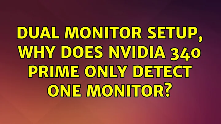 Ubuntu: Dual monitor setup, why does NVidia 340 Prime only detect one monitor?