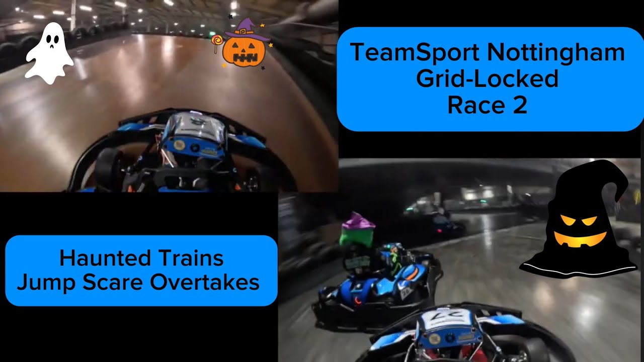 TeamSport Nottingham Grid-Locked Spooky Edition Race 2 - Train Chaos & Nice Camera! 