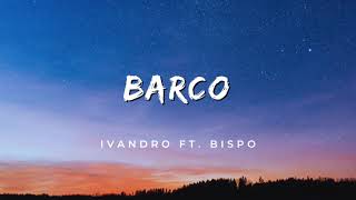 🎵 IVANDRO - Barco ft. BISPO (Letra)🎵 