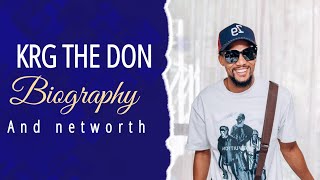 KRG THE DON DOCUMENTARY, family,education,wife, child,career,salary, house,cars,and net worth