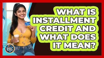 What Is Installment Credit And What Does It Mean? - Student Score Builder