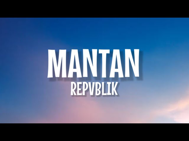 Repvblik - Mantan (Lirik Lagu) ~ kau buat hatiku hancur berantakan class=