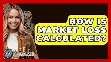 How Is Market Loss Calculated? - The Board Game Xpert