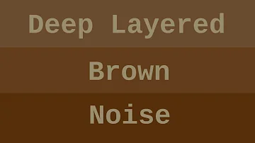 Deep Layered Brown Noise ( 12 Hours )