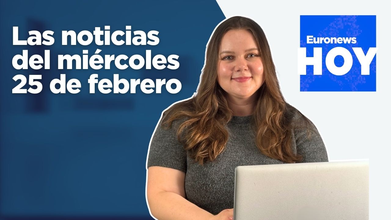 EURONEWS HOY | Las noticias del miércoles 25 de febrero: El Gobierno desclasifica documentos del 23F