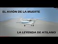 "El avión de la muerte" ¿Como pasó? - La leyenda de de Atilano Escandón